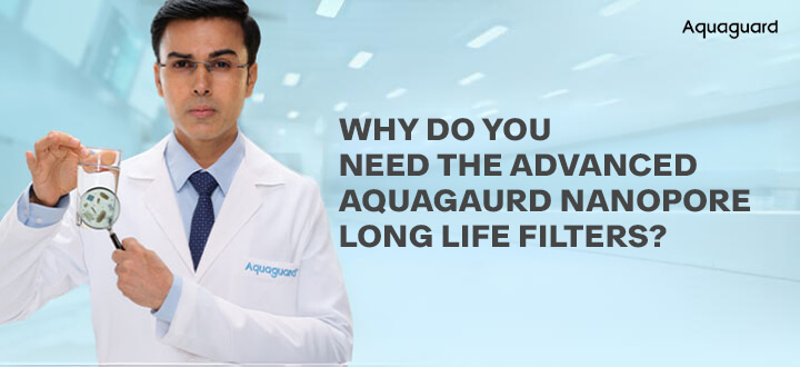 All About Aquaguard Nanopore Long-Life Filter: How It Works and Why It Matters