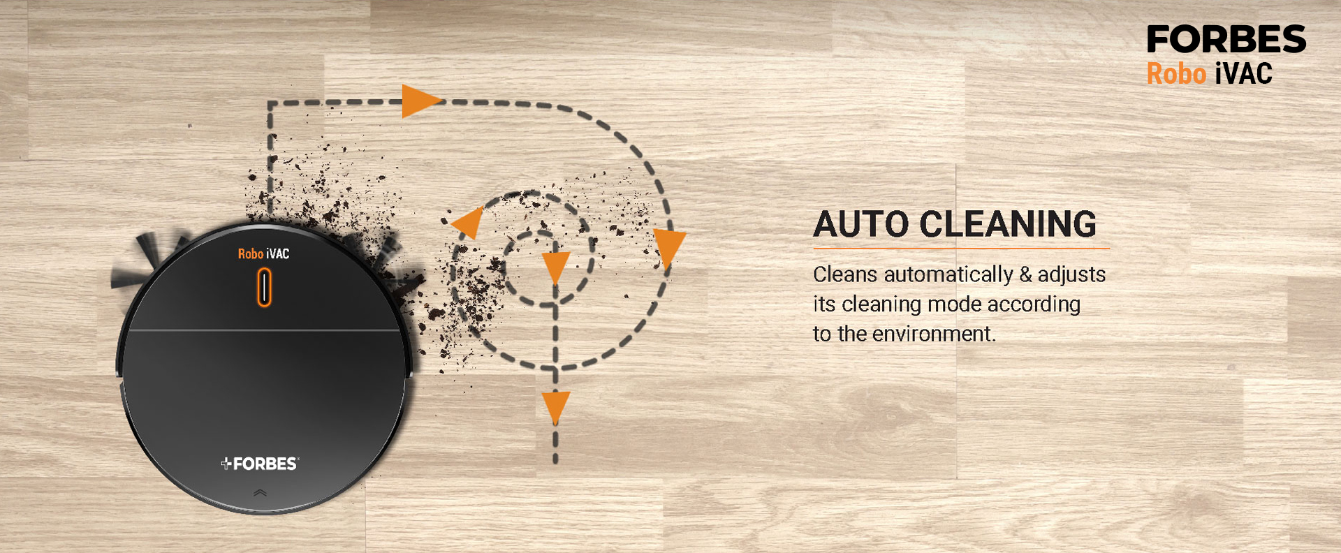 Cleans automatically & adjusts its cleaning mode according to the environment.