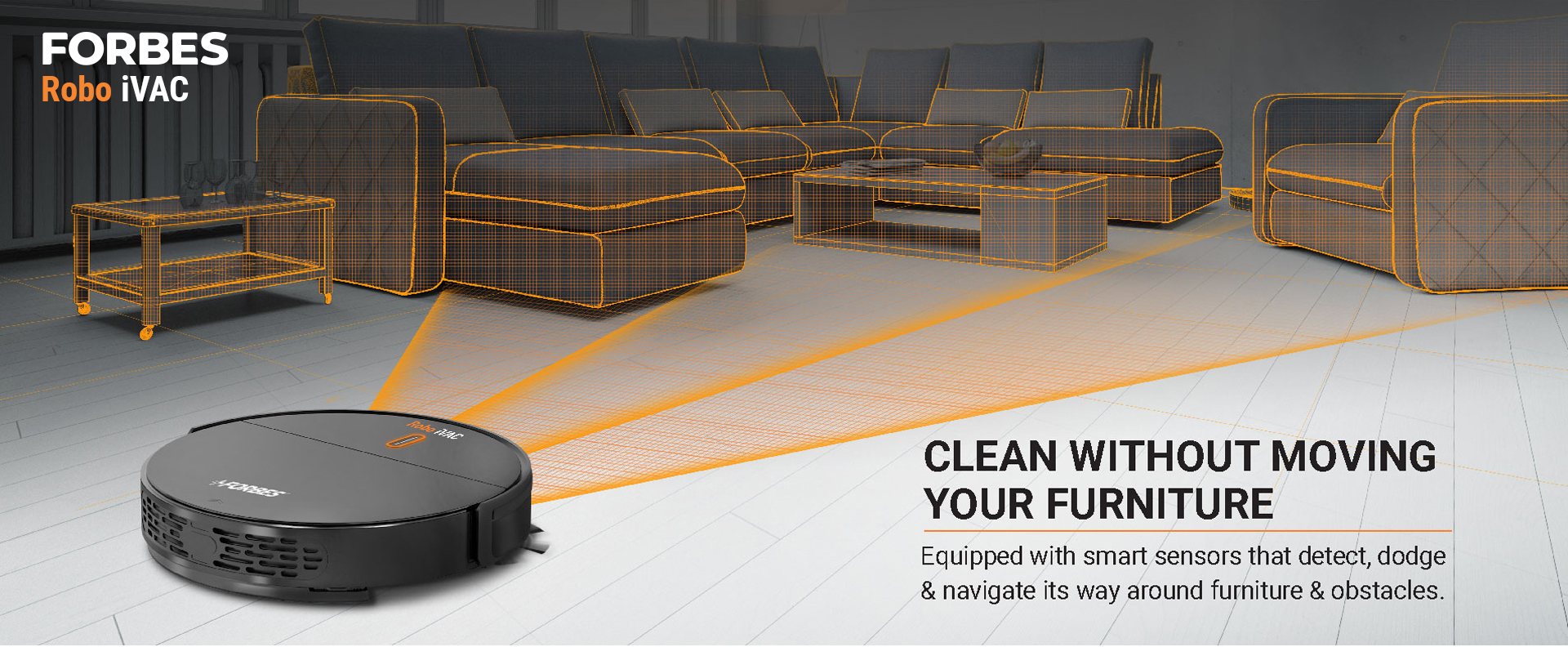 Equipped with smart sensors that detect, dodge & navigate its way around furniture & obstacles.