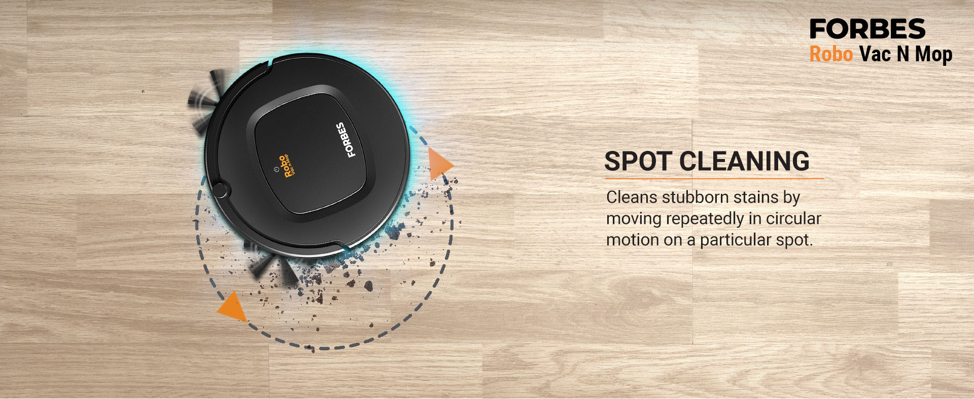 Cleans stubborn stains by moving repeatedly in circular motion on a particular spot.