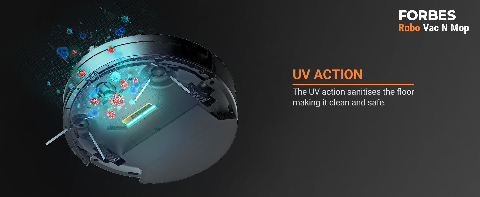 The UV action sanitises the floor making it clean and safe.