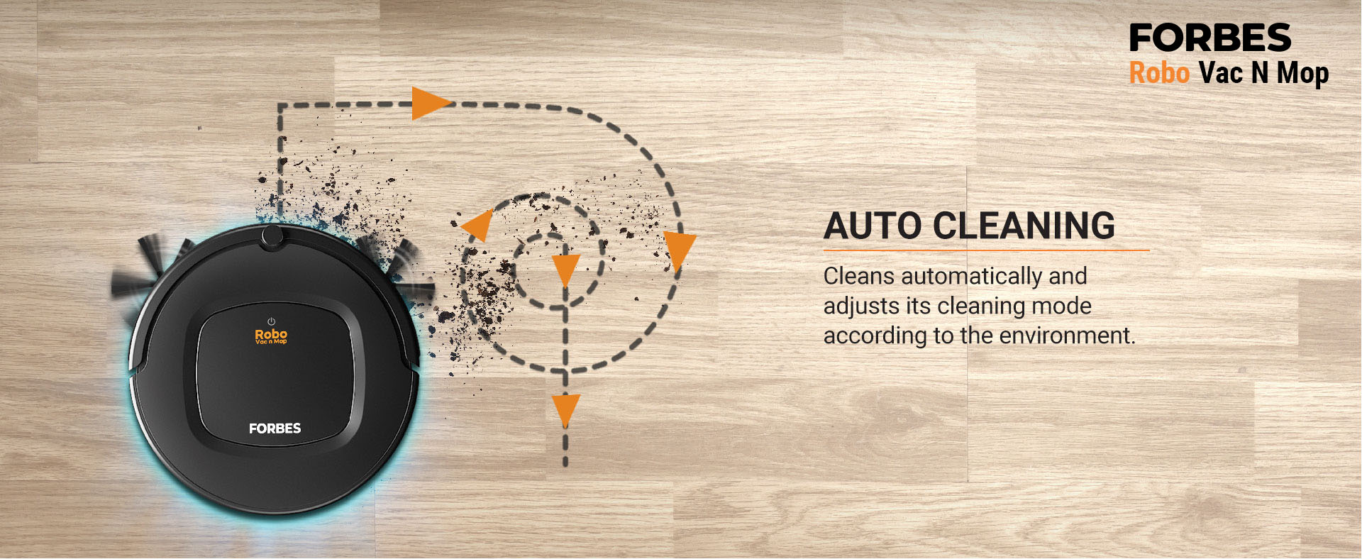 Cleans automatically and adjusts its cleaning mode according to the environment.